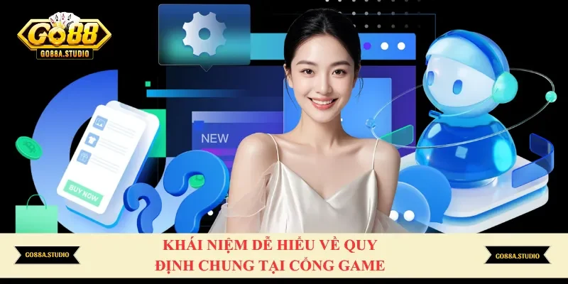 Khái niệm dễ hiểu về quy định chung tại cổng game 